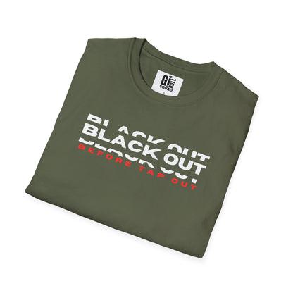 Black Out before Tap Out- Unisex Softstyle T-Shirt