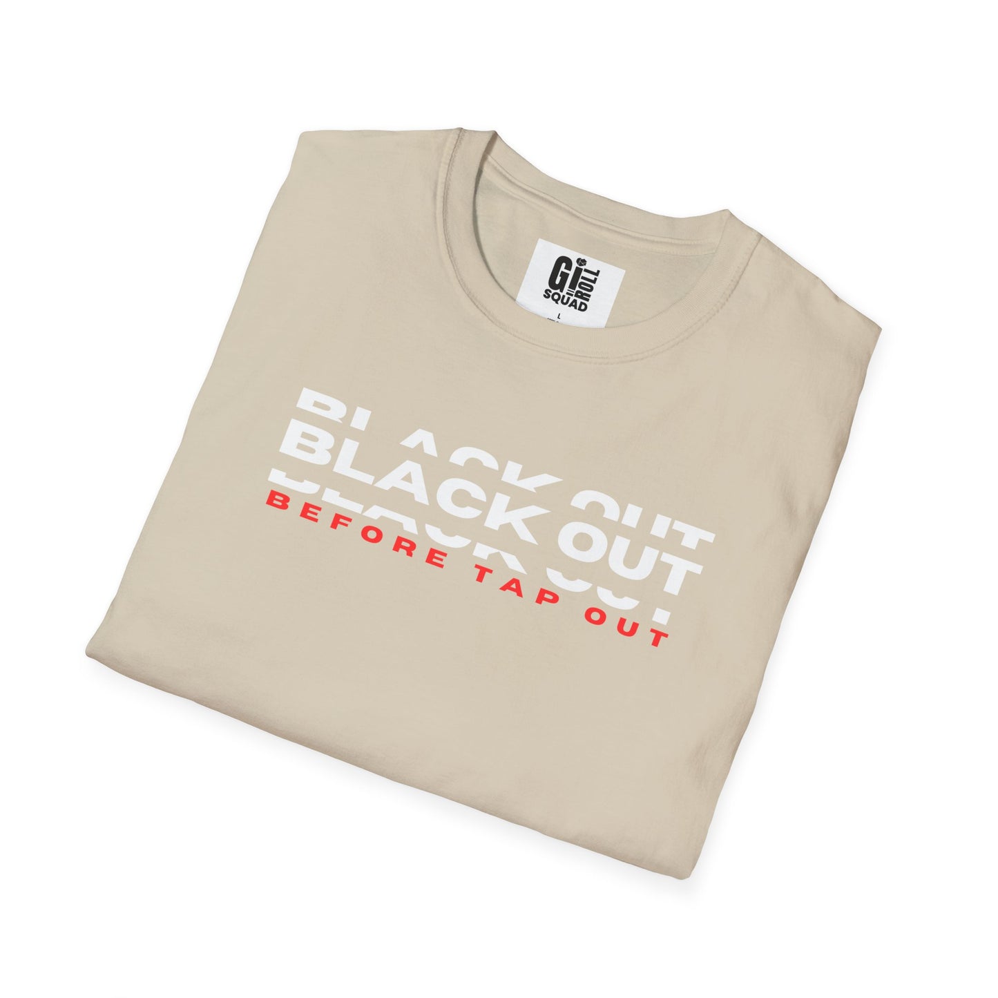 Black Out before Tap Out- Unisex Softstyle T-Shirt