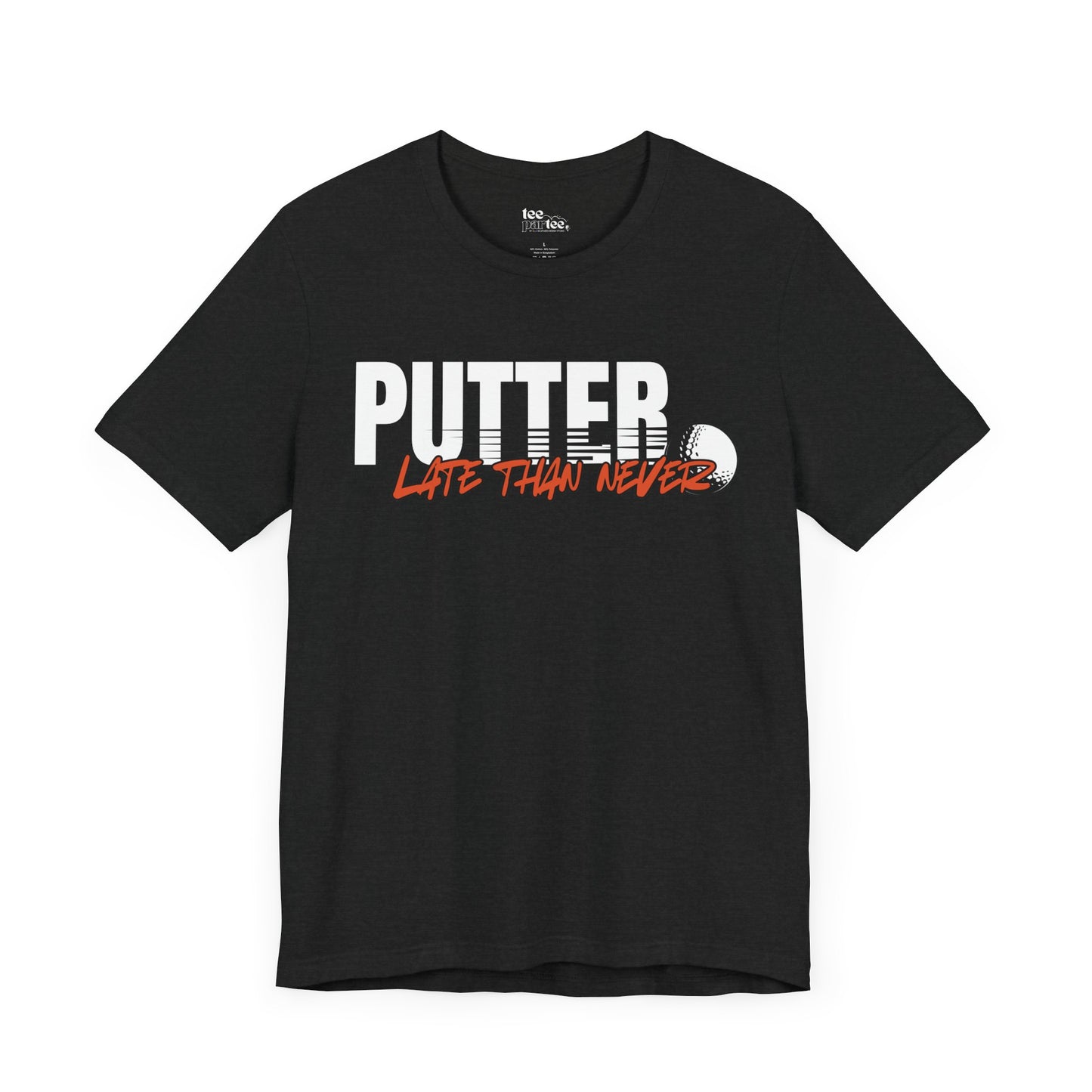 Putter Late than Never- Unisex Jersey Short Sleeve Shirt