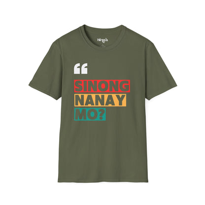 Sinong Nanay Mo? Filipino Heritage T-Shirt (Unisex Soft Style Shirt)