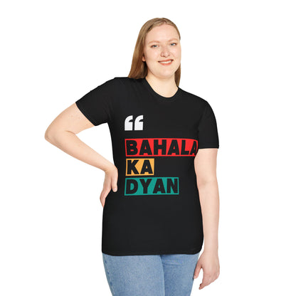 Bahala ka dyan! Filipino Heritage T-Shirt (Unisex Soft Style Shirt)