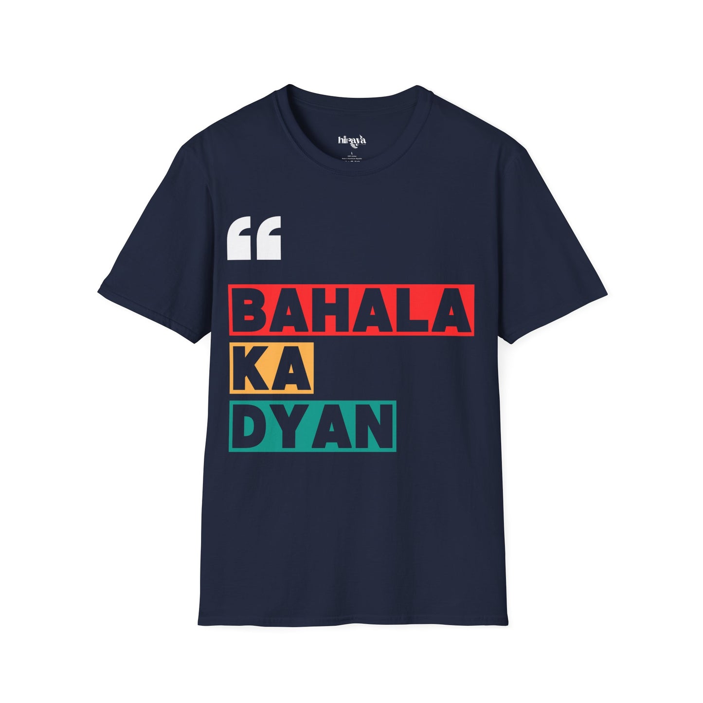 Bahala ka dyan! Filipino Heritage T-Shirt (Unisex Soft Style Shirt)