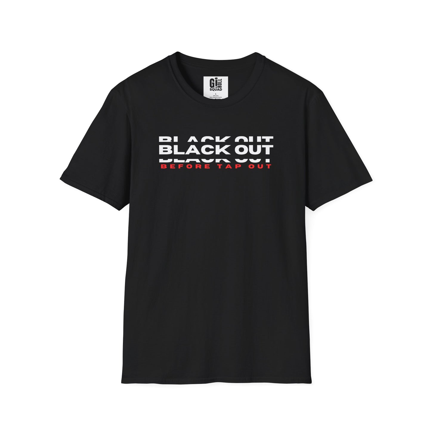 Black Out before Tap Out- Unisex Softstyle T-Shirt