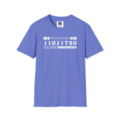 There’s No Losing in Jiu-Jitsu - Unisex Softstyle T-Shirt