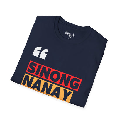 Sinong Nanay Mo? Filipino Heritage T-Shirt (Unisex Soft Style Shirt)